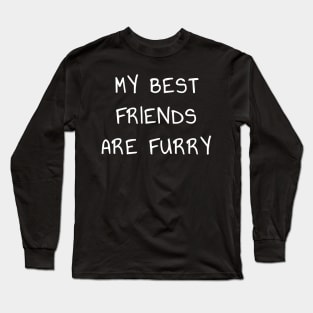 My Best Friends are Furry T-Shirt for Introverts and Animal Lovers Long Sleeve T-Shirt